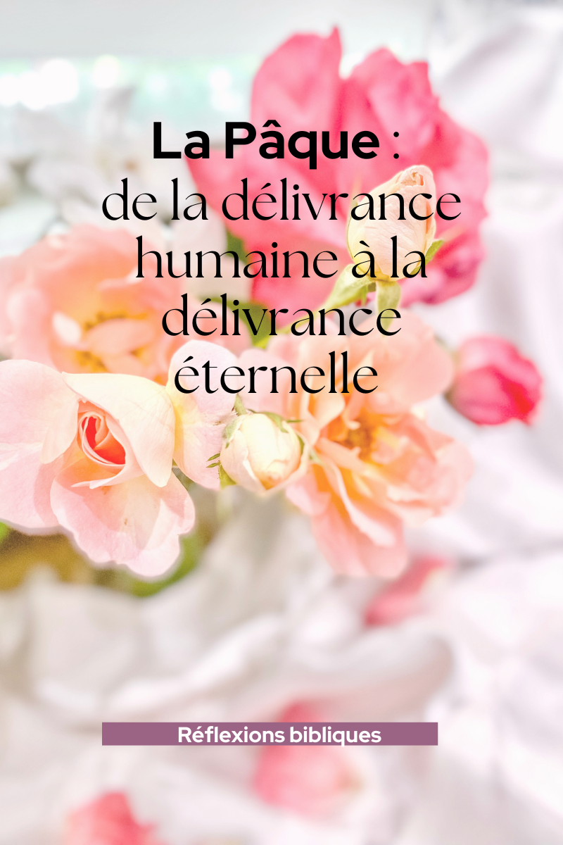 La Pâque : de la délivrance humaine à la délivrance éternelle